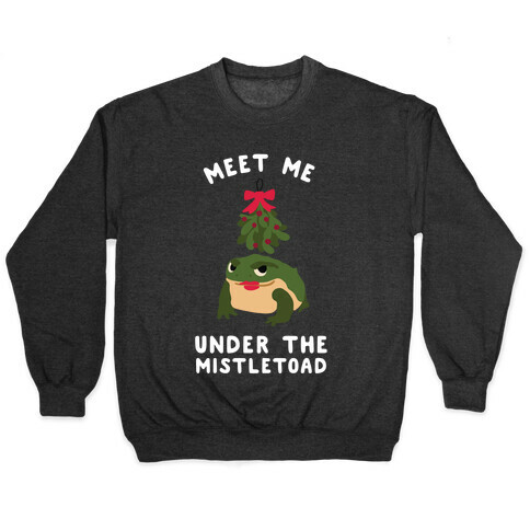 Meet Me Under the MistleToad Pullover