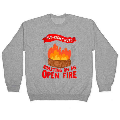 Alt-Right Nuts Roasting on An Open Fire Pullover