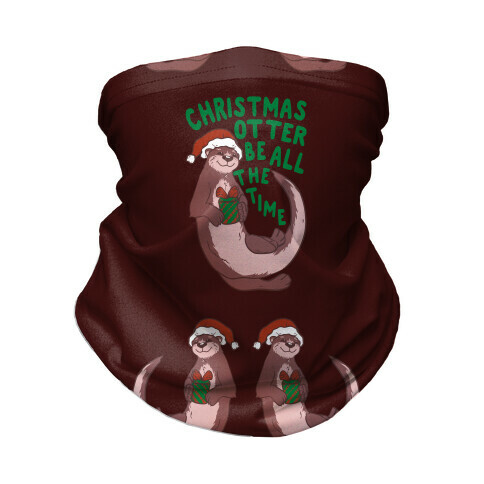 Christmas Otter Be All the Time Neck Gaiter