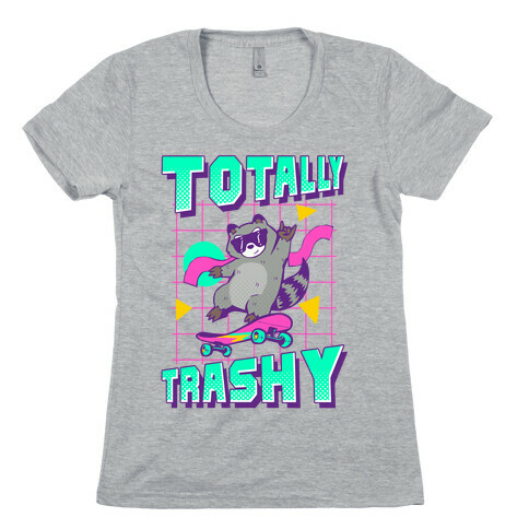 Totally Trashy Womens T-Shirt