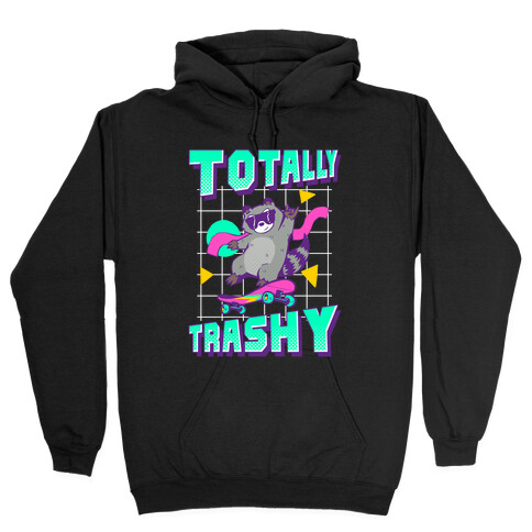 Totally Trashy Hooded Sweatshirt