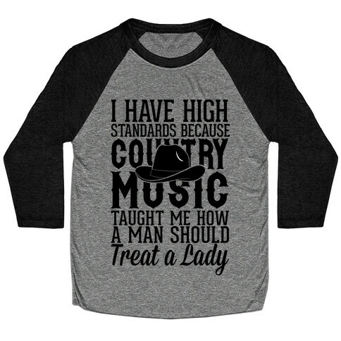 I Have High Standards Because Country Music Baseball Tee