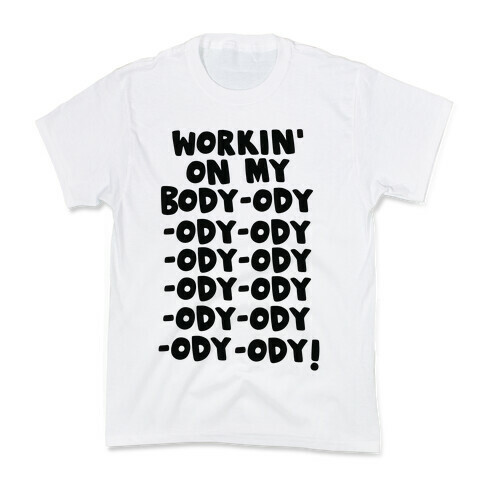 Workin' on my Body-ody-ody Kids T-Shirt