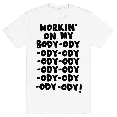 Workin' on my Body-ody-ody T-Shirt