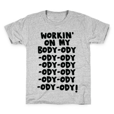 Workin' on my Body-ody-ody Kids T-Shirt