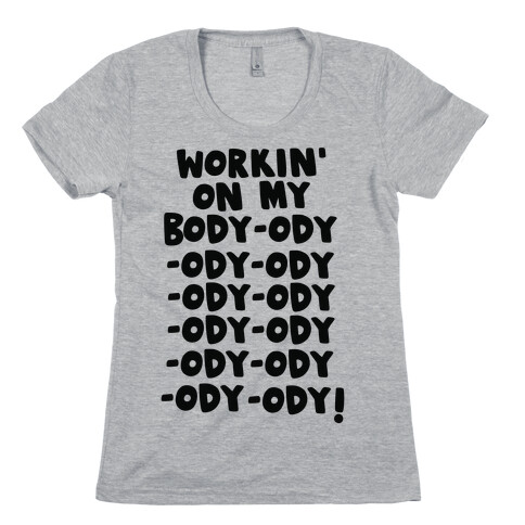 Workin' on my Body-ody-ody Womens T-Shirt