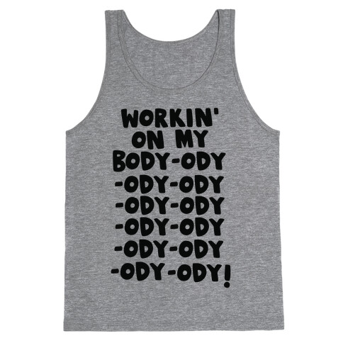 Workin' on my Body-ody-ody Tank Top