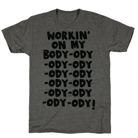 Workin' on my Body-ody-ody T-Shirt