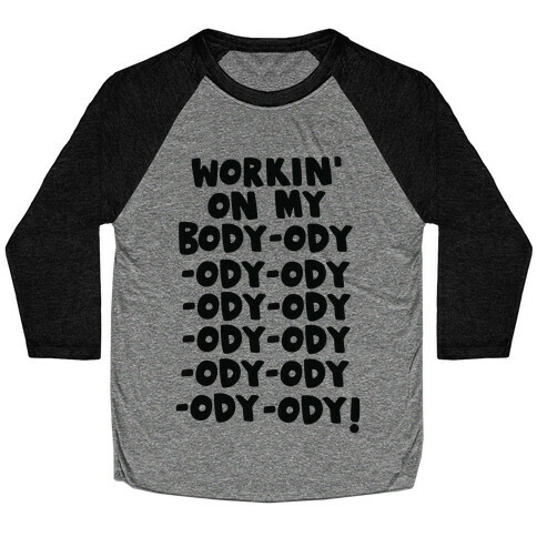 Workin' on my Body-ody-ody Baseball Tee