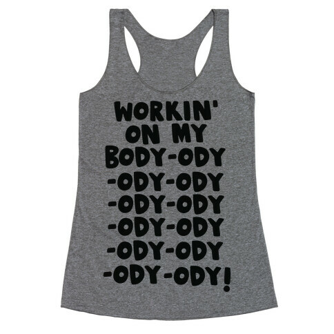 Workin' on my Body-ody-ody Racerback Tank Top