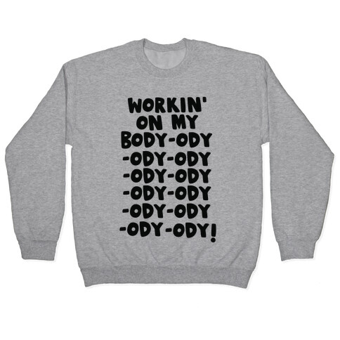 Workin' on my Body-ody-ody Pullover