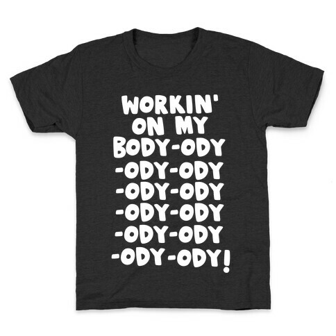 Workin' on my Body-ody-ody Kids T-Shirt