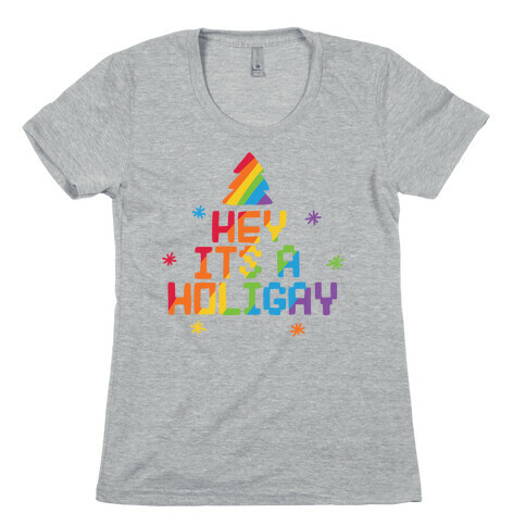 Hey It's a Holigay Womens T-Shirt