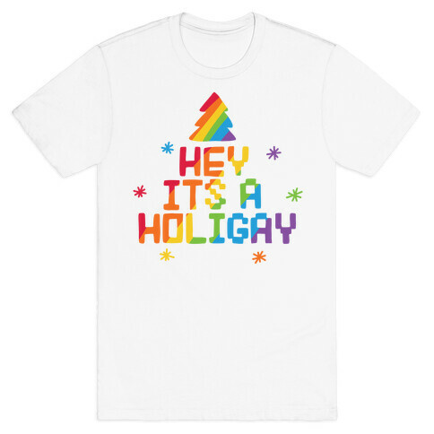 Hey It's a Holigay T-Shirt