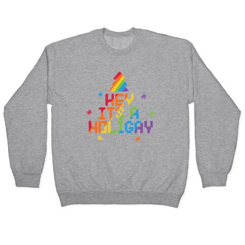 Hey It's a Holigay Pullover