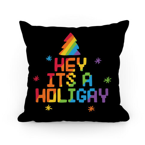 Hey It's a Holigay Pillow