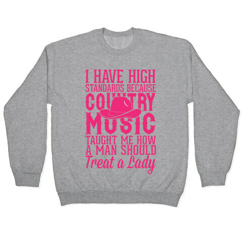 I Have High Standards Because Country Music Pullover