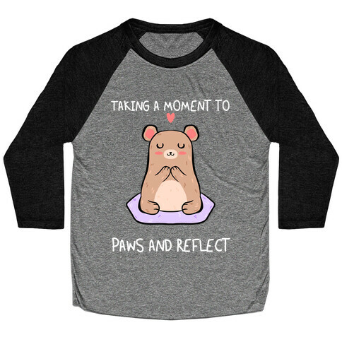 Taking A Moment To Paws And Reflect Baseball Tee