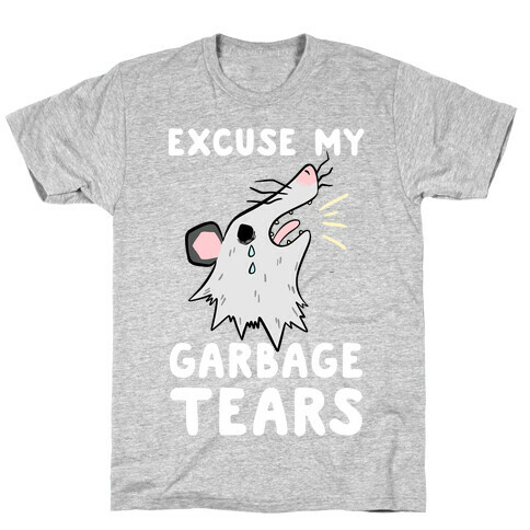 Excuse My Garbage Tears T-Shirt