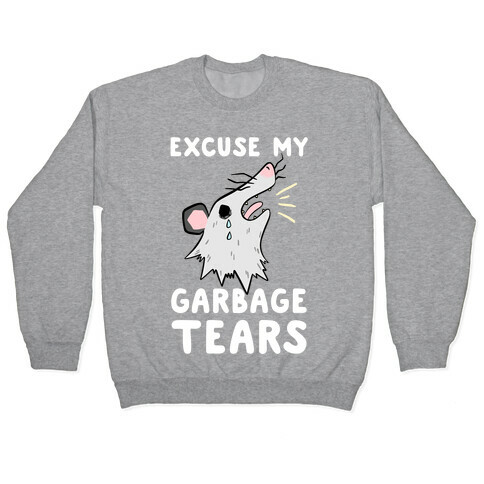 Excuse My Garbage Tears Pullover