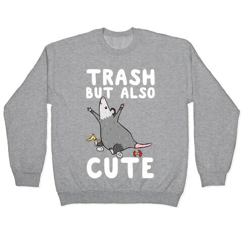 Trash But Also Cute Pullover