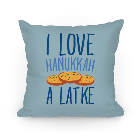 I Love Hanukkah A Latke Parody Pillow