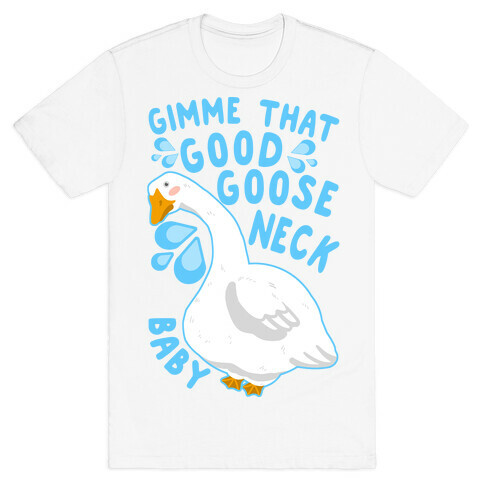 Gimme That Good Goose Neck Baby T-Shirt