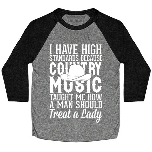 I Have High Standards Because Country Music Baseball Tee