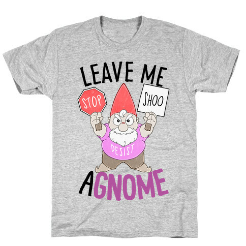 Leave Me A-Gnome T-Shirt