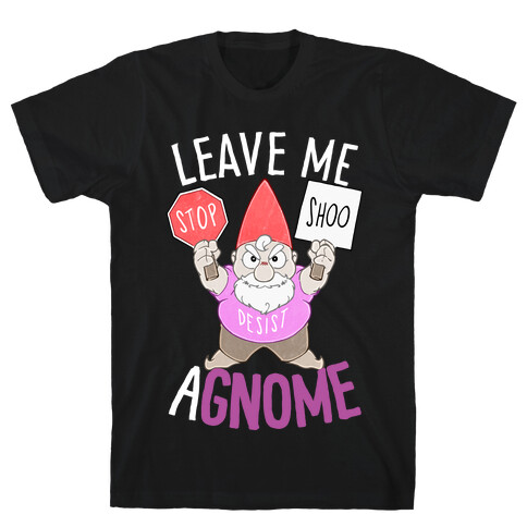 Leave Me A-Gnome T-Shirt