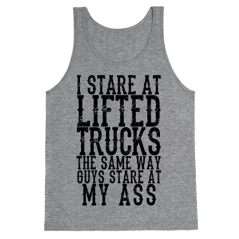 I Stare At Lifted Trucks The Same Way Guys Stare At My Ass Tank Top