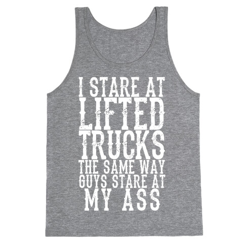 I Stare At Lifted Trucks The Same Way Guys Stare At My Ass Tank Top