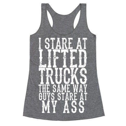 I Stare At Lifted Trucks The Same Way Guys Stare At My Ass Racerback Tank Top