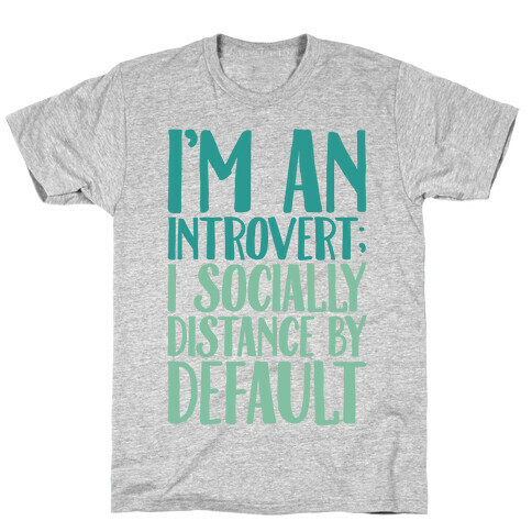 I'm An Introvert I Socially Distance By Default T-Shirt