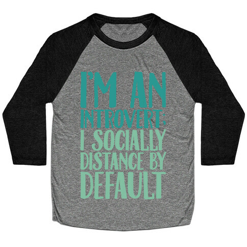 I'm An Introvert I Socially Distance By Default Baseball Tee