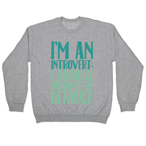 I'm An Introvert I Socially Distance By Default Pullover