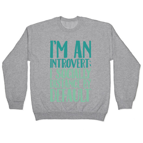 I'm An Introvert I Socially Distance By Default Pullover