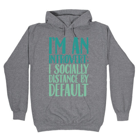 I'm An Introvert I Socially Distance By Default Hooded Sweatshirt