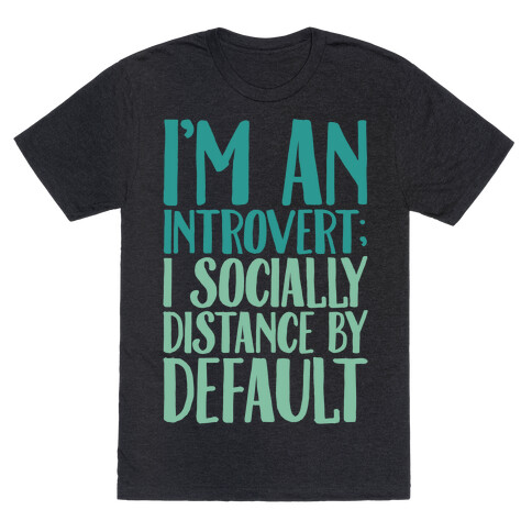 I'm An Introvert I Socially Distance By Default White Print T-Shirt