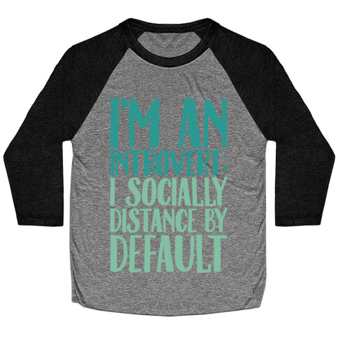I'm An Introvert I Socially Distance By Default White Print Baseball Tee