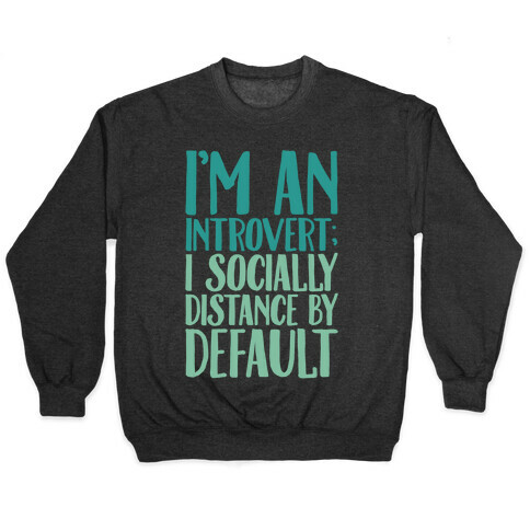 I'm An Introvert I Socially Distance By Default White Print Pullover