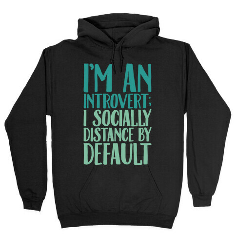 I'm An Introvert I Socially Distance By Default White Print Hooded Sweatshirt