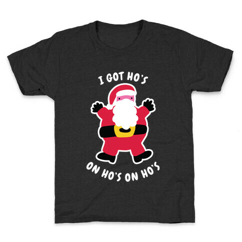 I Got Ho's on Ho's on Ho's Kids T-Shirt