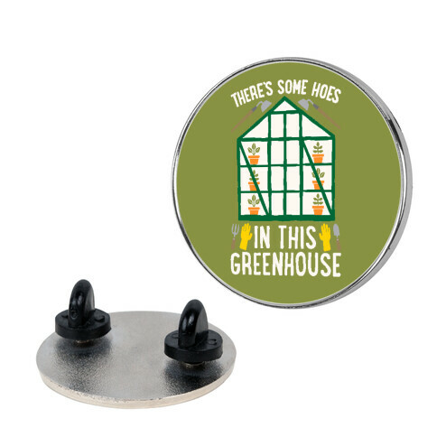 There's Some Hoes In This Greenhouse Parody Pin