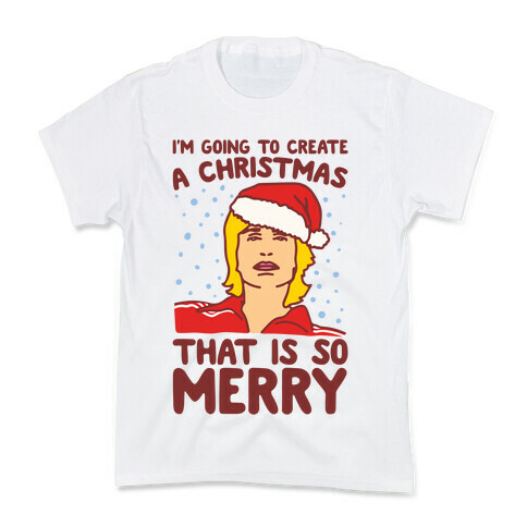 I'm Going To Create A Christmas That Is So Merry Parody Kids T-Shirt