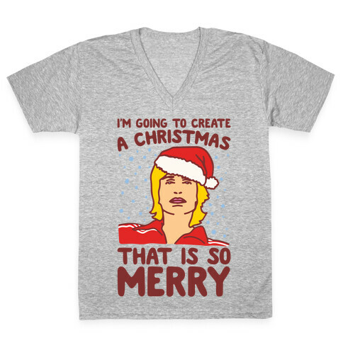 I'm Going To Create A Christmas That Is So Merry Parody V-Neck Tee Shirt