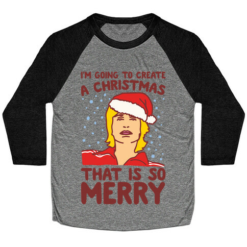 I'm Going To Create A Christmas That Is So Merry Parody Baseball Tee