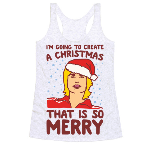 I'm Going To Create A Christmas That Is So Merry Parody Racerback Tank Top