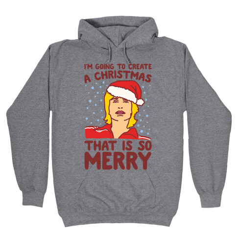 I'm Going To Create A Christmas That Is So Merry Parody Hooded Sweatshirt