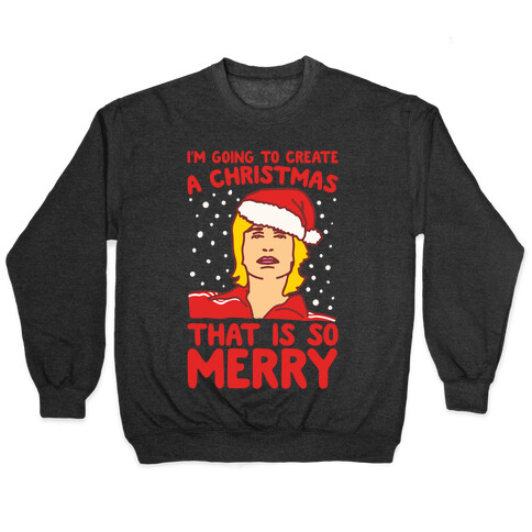 I'm Going To Create A Christmas That Is So Merry Parody White Print Pullover
